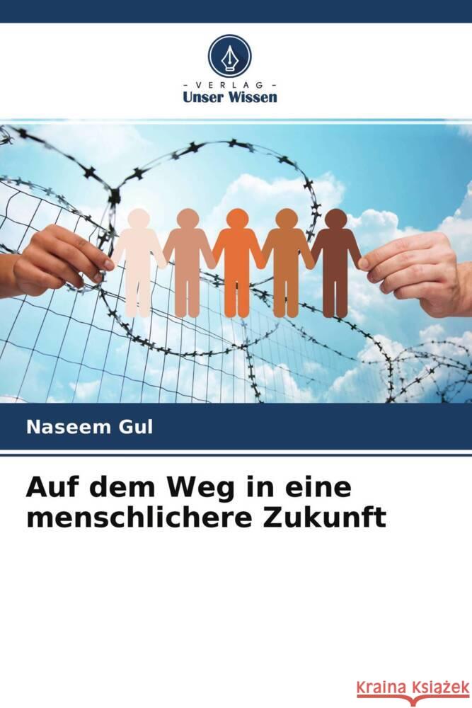 Auf dem Weg in eine menschlichere Zukunft Gul, Naseem 9786204549378