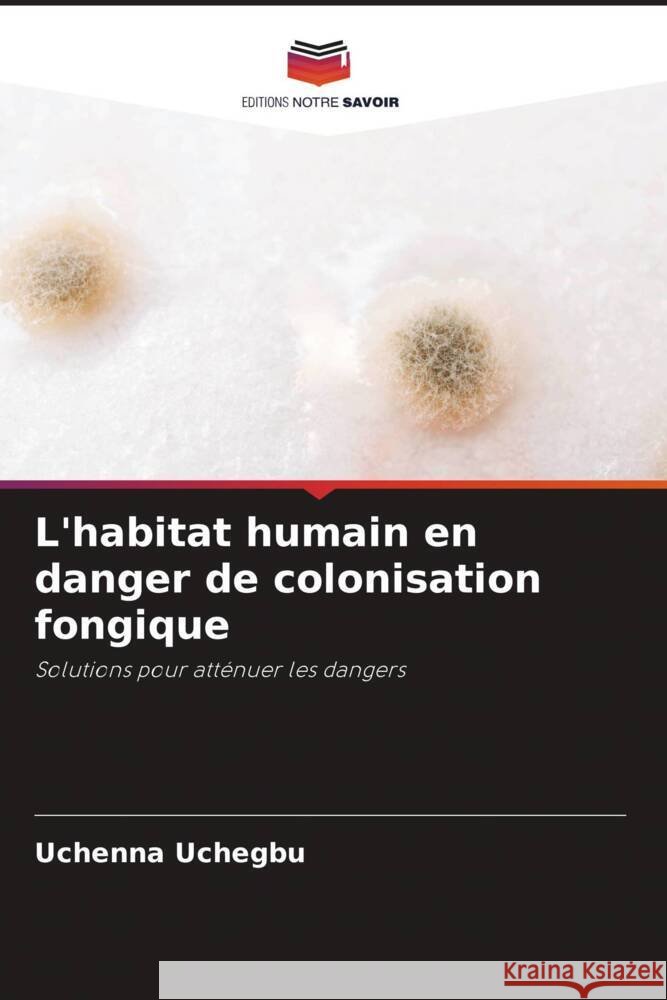 L'habitat humain en danger de colonisation fongique Uchegbu, Uchenna 9786204549538
