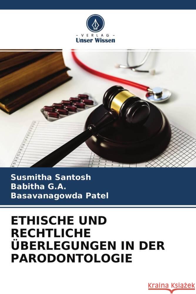 ETHISCHE UND RECHTLICHE ÜBERLEGUNGEN IN DER PARODONTOLOGIE Santosh, Susmitha, G.A., Babitha, Patel, Basavanagowda 9786204550428