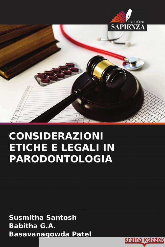 CONSIDERAZIONI ETICHE E LEGALI IN PARODONTOLOGIA Santosh, Susmitha, G.A., Babitha, Patel, Basavanagowda 9786204550480