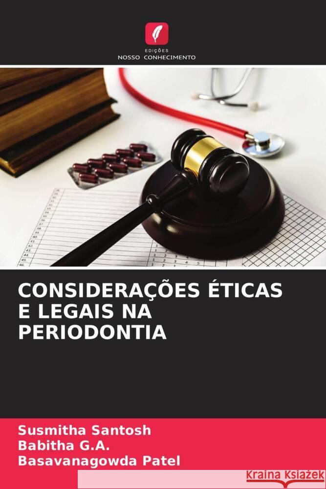 CONSIDERAÇÕES ÉTICAS E LEGAIS NA PERIODONTIA Santosh, Susmitha, G.A., Babitha, Patel, Basavanagowda 9786204550503