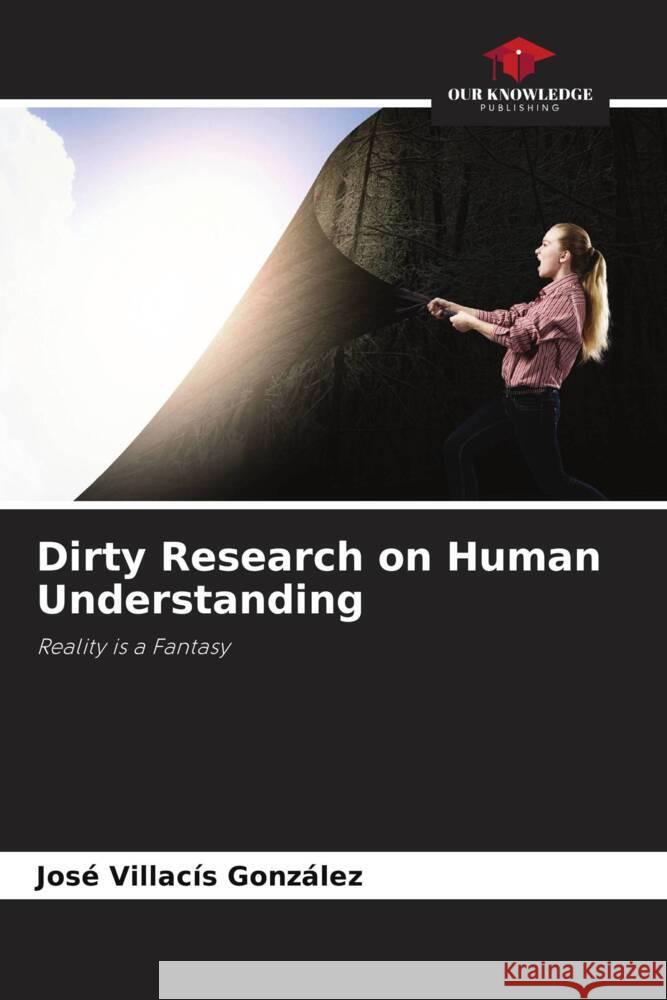 Dirty Research on Human Understanding Villacís González, José 9786204550589 Our Knowledge Publishing