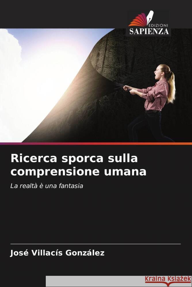 Ricerca sporca sulla comprensione umana Villacís González, José 9786204550602 Edizioni Sapienza