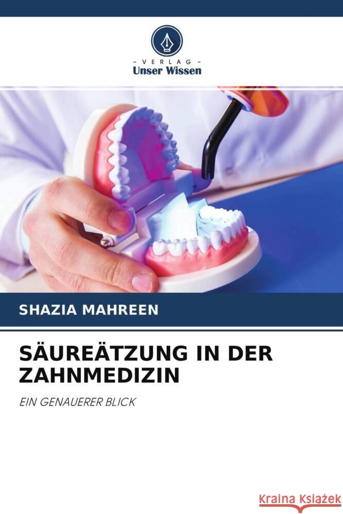 SÄUREÄTZUNG IN DER ZAHNMEDIZIN MAHREEN, SHAZIA 9786204550695