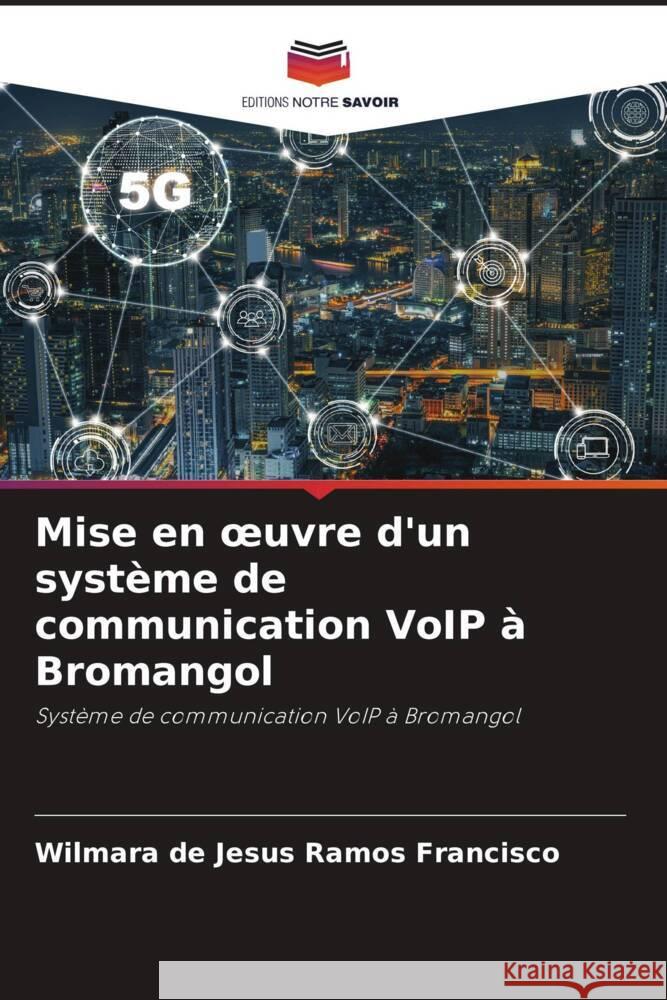 Mise en oeuvre d'un système de communication VoIP à Bromangol Francisco, Wilmara de Jesus Ramos 9786204551012