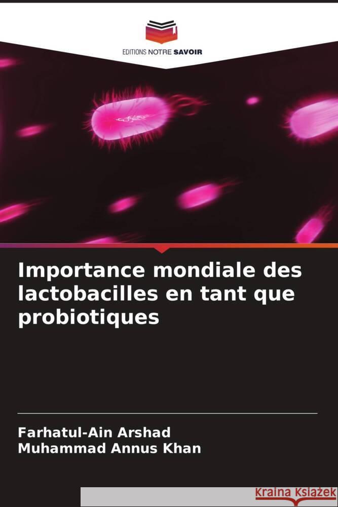 Importance mondiale des lactobacilles en tant que probiotiques Arshad, Farhatul-Ain, Khan, Muhammad Annus 9786204551173