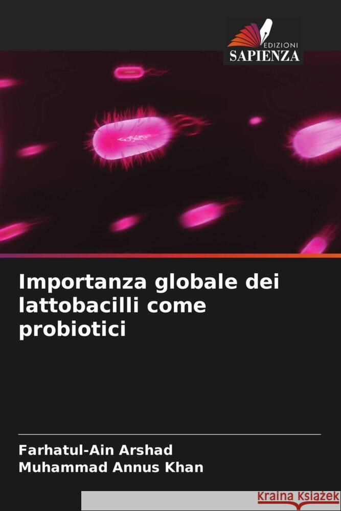 Importanza globale dei lattobacilli come probiotici Arshad, Farhatul-Ain, Khan, Muhammad Annus 9786204551180