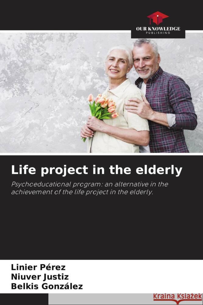 Life project in the elderly Pérez, Linier, Justiz, Niuver, Gonzalez, Belkis 9786204551258