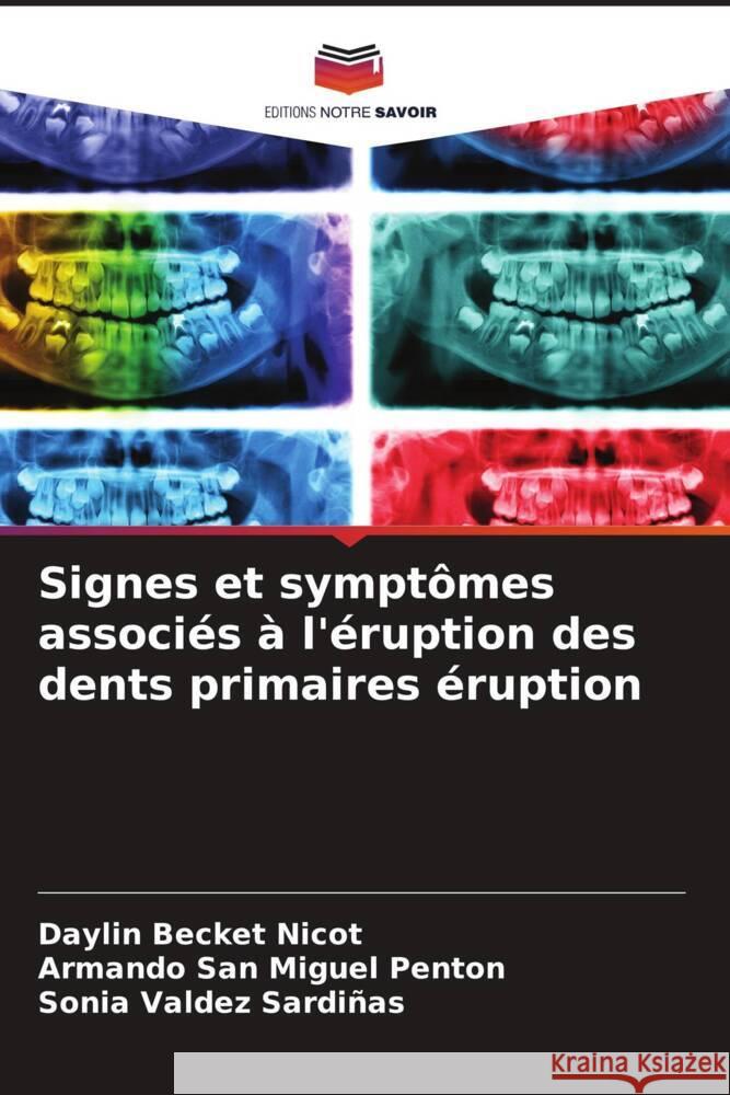 Signes et symptômes associés à l'éruption des dents primaires éruption Becket Nicot, Daylin, Penton, Armando San Miguel, Valdez Sardiñas, Sonia 9786204551524