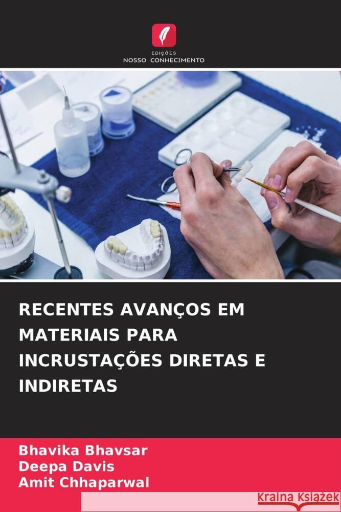 RECENTES AVANÇOS EM MATERIAIS PARA INCRUSTAÇÕES DIRETAS E INDIRETAS Bhavsar, Bhavika, Davis, Deepa, Chhaparwal, Amit 9786204551647 Edições Nosso Conhecimento