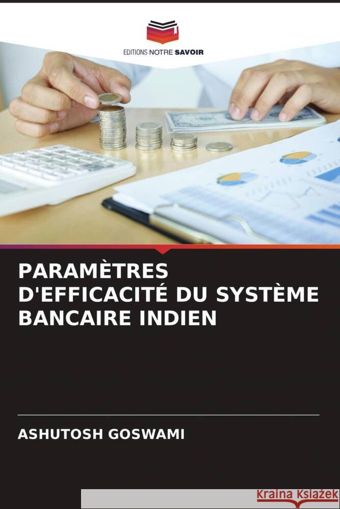 PARAMÈTRES D'EFFICACITÉ DU SYSTÈME BANCAIRE INDIEN GOSWAMI, ASHUTOSH 9786204551753