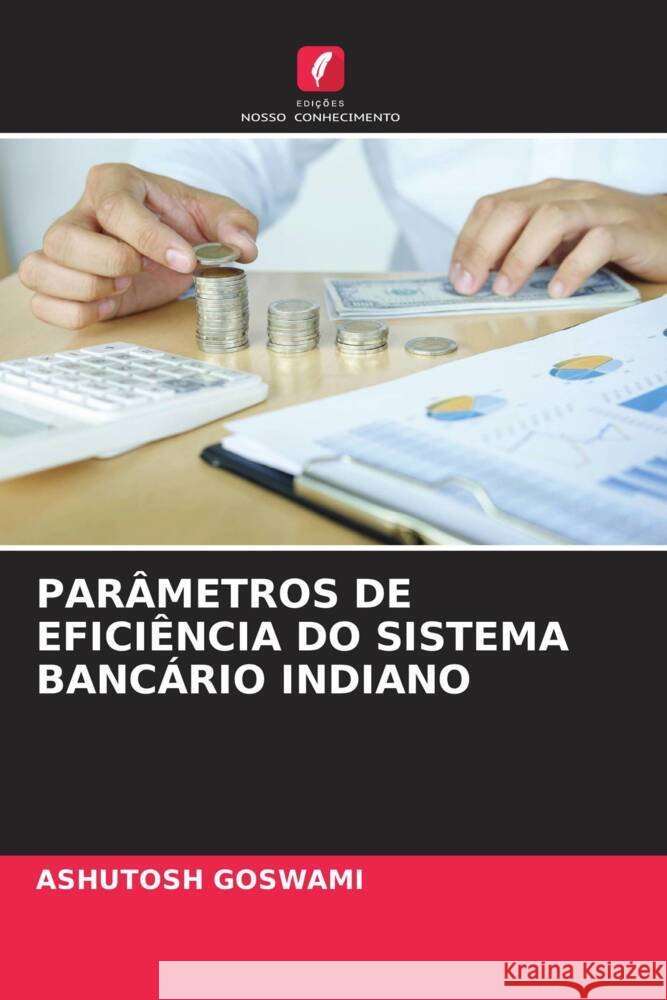 PARÂMETROS DE EFICIÊNCIA DO SISTEMA BANCÁRIO INDIANO GOSWAMI, ASHUTOSH 9786204551821