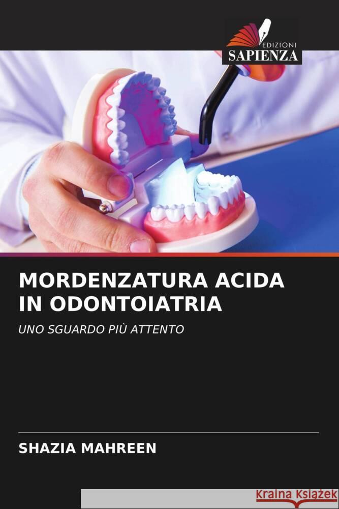 MORDENZATURA ACIDA IN ODONTOIATRIA MAHREEN, SHAZIA 9786204551869