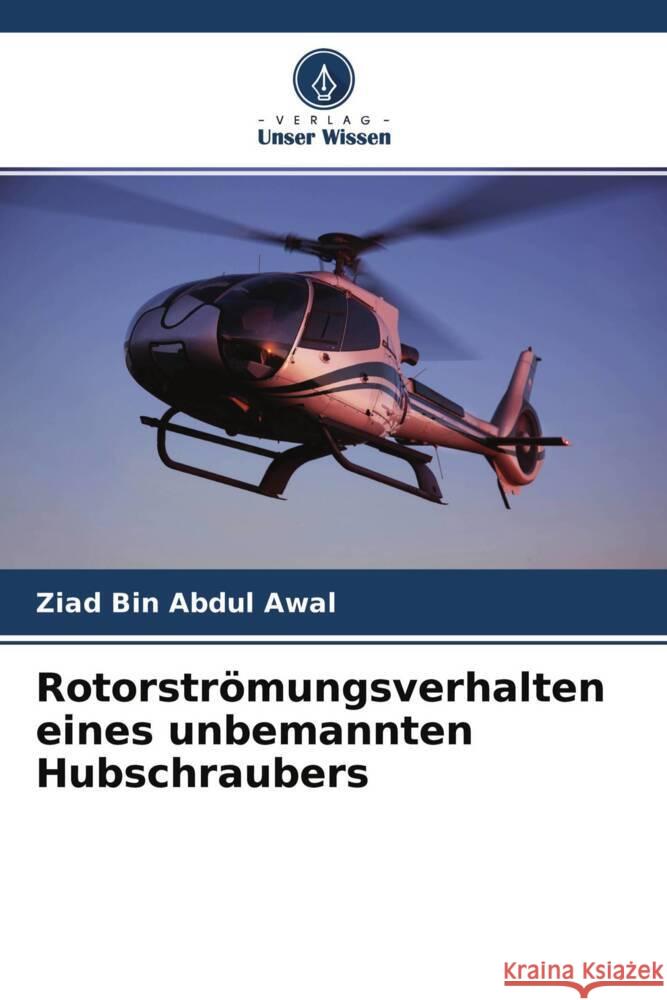 Rotorströmungsverhalten eines unbemannten Hubschraubers Abdul Awal, Ziad Bin, Bin Ammoo, Mohd Shariff 9786204551982