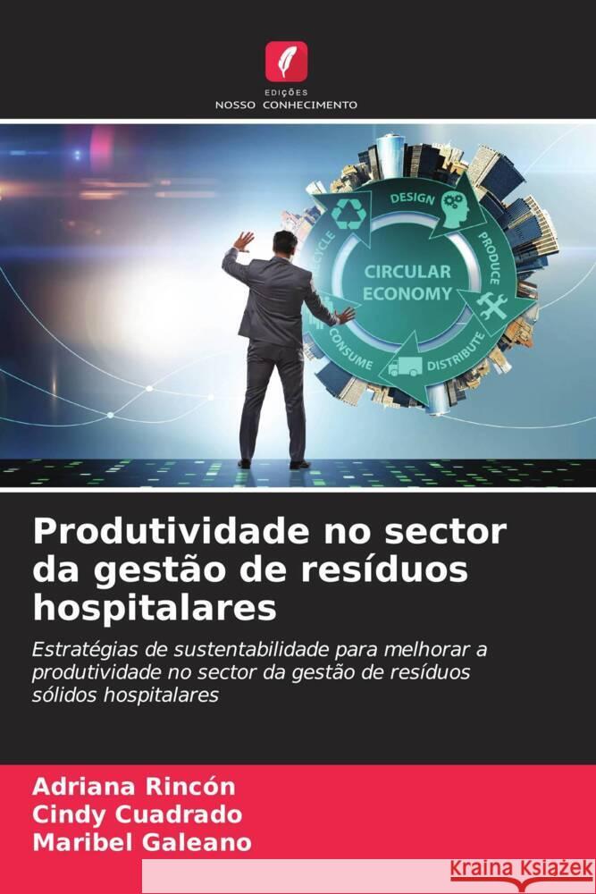 Produtividade no sector da gestão de resíduos hospitalares Rincón, Adriana, Cuadrado, Cindy, Galeano, Maribel 9786204552354 Edições Nosso Conhecimento