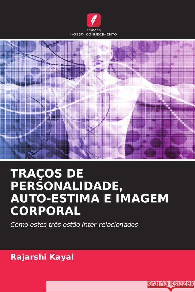 TRAÇOS DE PERSONALIDADE, AUTO-ESTIMA E IMAGEM CORPORAL Kayal, Rajarshi 9786204552729