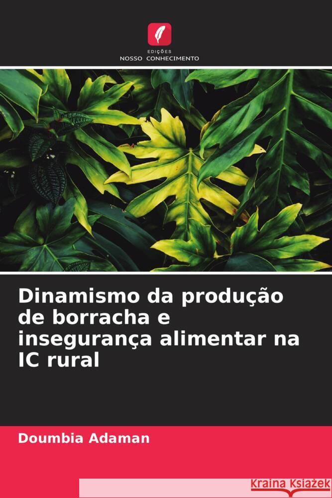 Dinamismo da produção de borracha e insegurança alimentar na IC rural Adaman, Doumbia 9786204553122