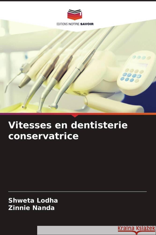 Vitesses en dentisterie conservatrice Lodha, Shweta, Nanda, Zinnie 9786204553412 Editions Notre Savoir