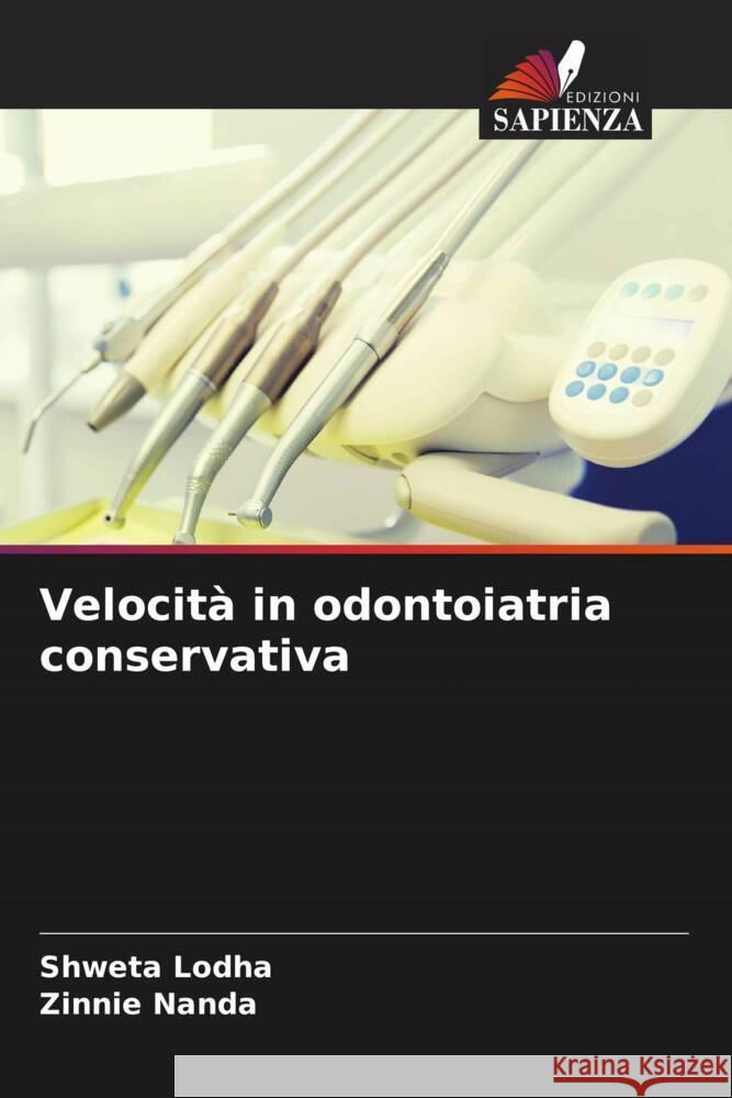 Velocità in odontoiatria conservativa Lodha, Shweta, Nanda, Zinnie 9786204553429 Edizioni Sapienza