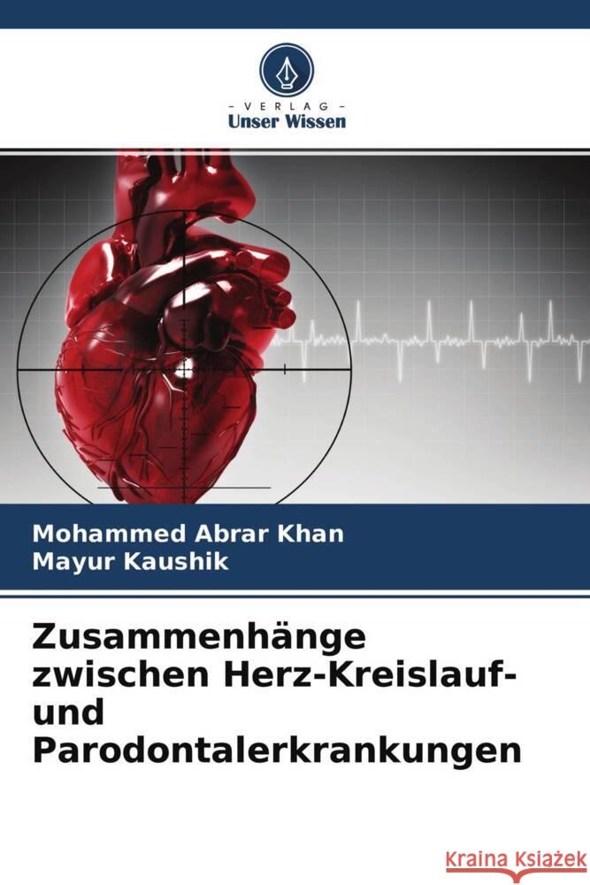 Zusammenhänge zwischen Herz-Kreislauf- und Parodontalerkrankungen Khan, Mohammed Abrar, Kaushik, Mayur 9786204553467