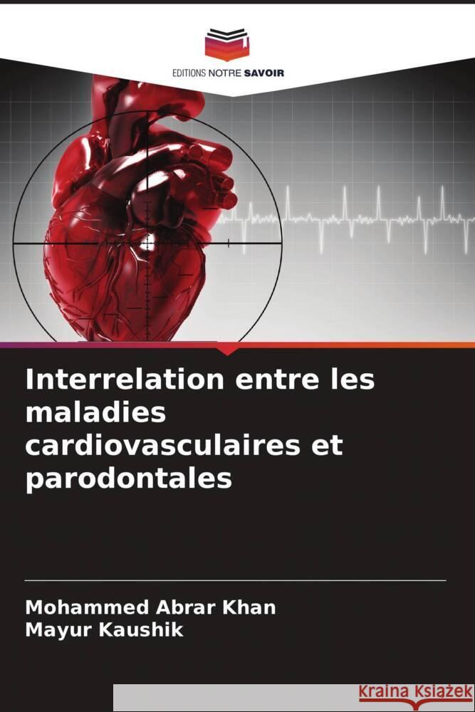 Interrelation entre les maladies cardiovasculaires et parodontales Khan, Mohammed Abrar, Kaushik, Mayur 9786204553481