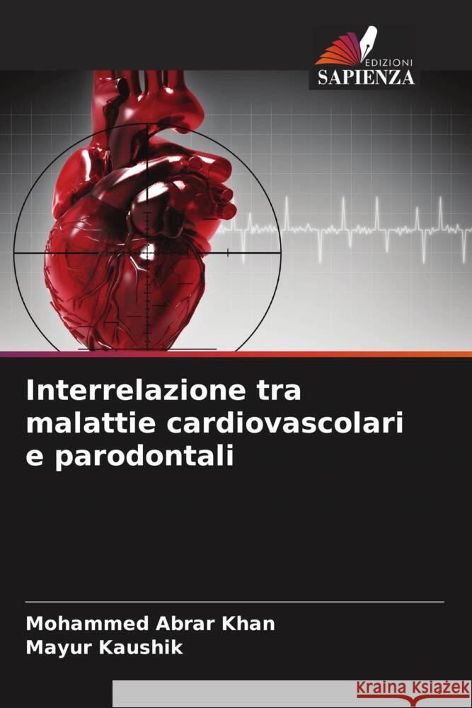 Interrelazione tra malattie cardiovascolari e parodontali Khan, Mohammed Abrar, Kaushik, Mayur 9786204553498