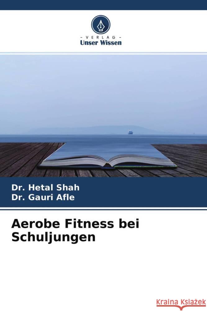 Aerobe Fitness bei Schuljungen Shah, Dr. Hetal, Afle, Dr. Gauri 9786204553757