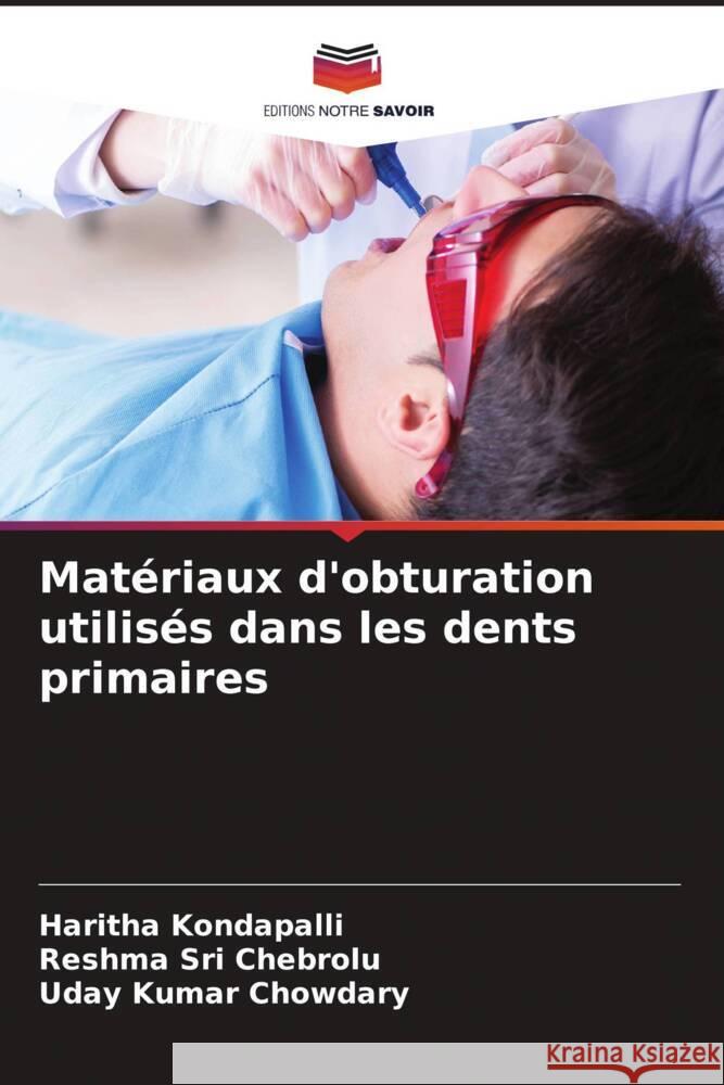 Matériaux d'obturation utilisés dans les dents primaires Kondapalli, Haritha, Chebrolu, Reshma Sri, Chowdary, Uday Kumar 9786204553962