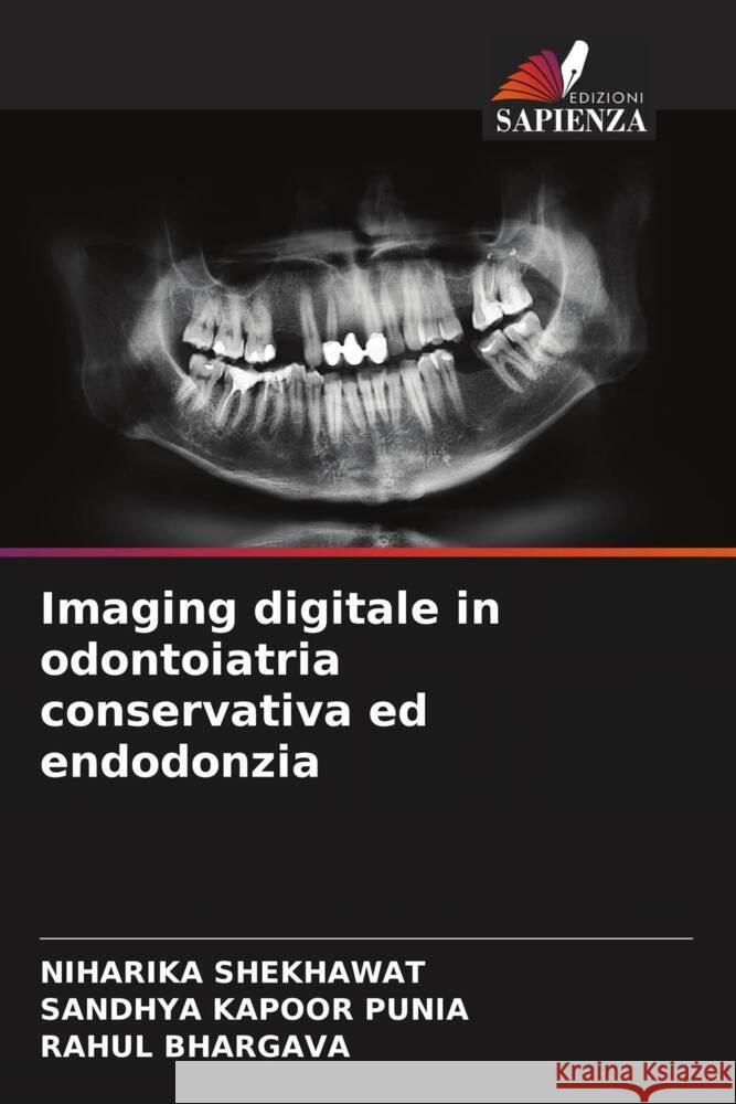 Imaging digitale in odontoiatria conservativa ed endodonzia SHEKHAWAT, Niharika, Punia, Sandhya Kapoor, Bhargava, Rahul 9786204554266 Edizioni Sapienza