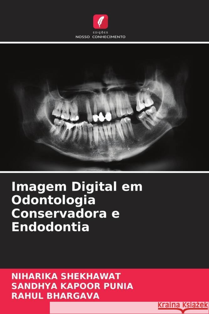 Imagem Digital em Odontologia Conservadora e Endodontia SHEKHAWAT, Niharika, Punia, Sandhya Kapoor, Bhargava, Rahul 9786204554273 Edições Nosso Conhecimento