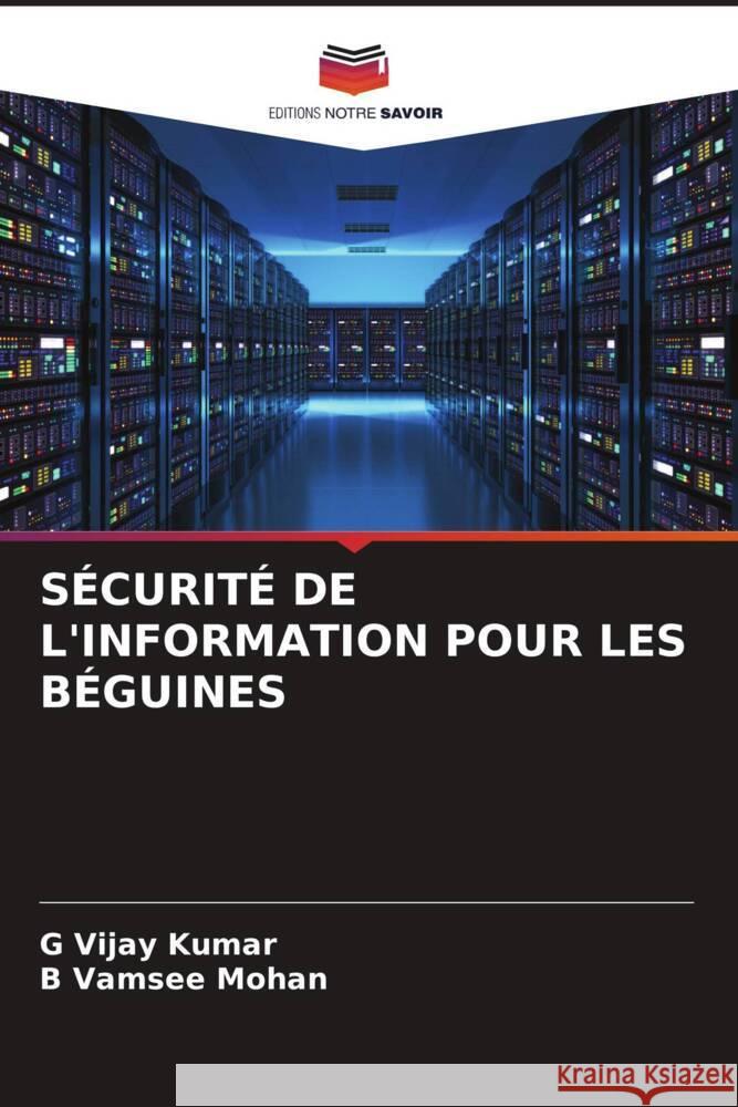 SÉCURITÉ DE L'INFORMATION POUR LES BÉGUINES Kumar, G Vijay, Mohan, B Vamsee 9786204554310