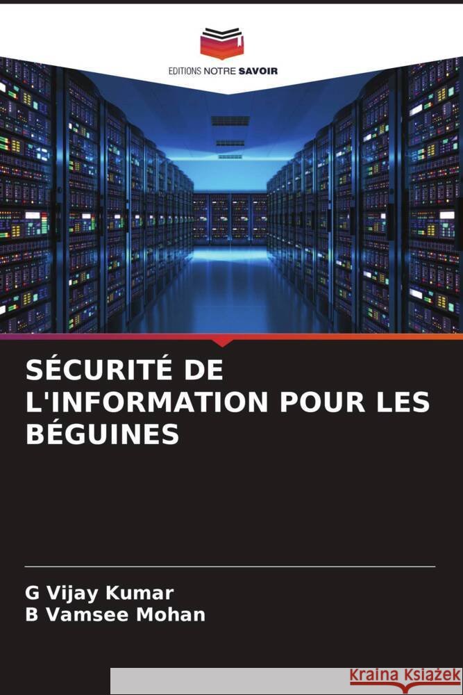 SÉCURITÉ DE L'INFORMATION POUR LES BÉGUINES Kumar, G Vijay, Mohan, B Vamsee 9786204554310