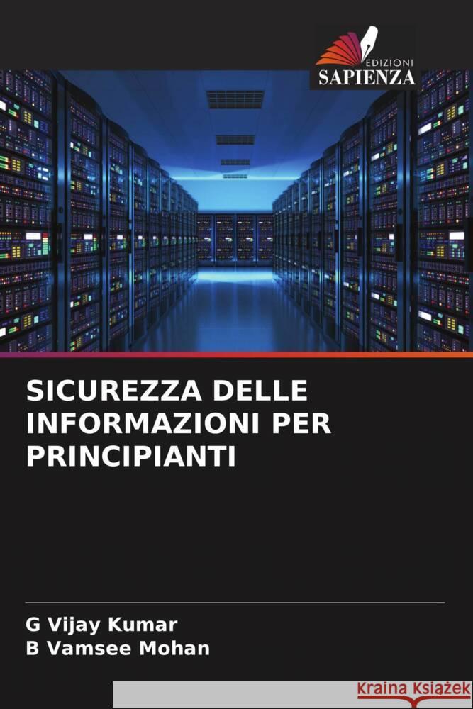 SICUREZZA DELLE INFORMAZIONI PER PRINCIPIANTI Kumar, G Vijay, Mohan, B Vamsee 9786204554327