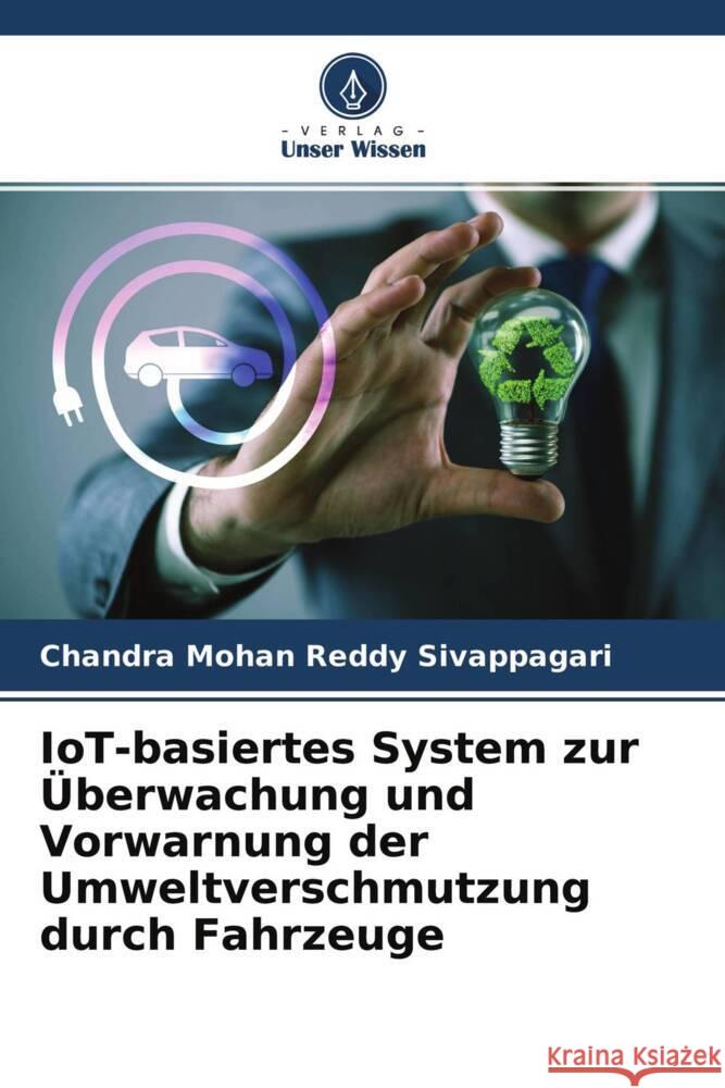 IoT-basiertes System zur Überwachung und Vorwarnung der Umweltverschmutzung durch Fahrzeuge Sivappagari, Chandra Mohan Reddy 9786204554419