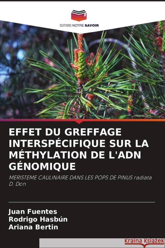 EFFET DU GREFFAGE INTERSPÉCIFIQUE SUR LA MÉTHYLATION DE L'ADN GÉNOMIQUE Fuentes, Juan, Hasbún, Rodrigo, Bertin, Ariana 9786204554495