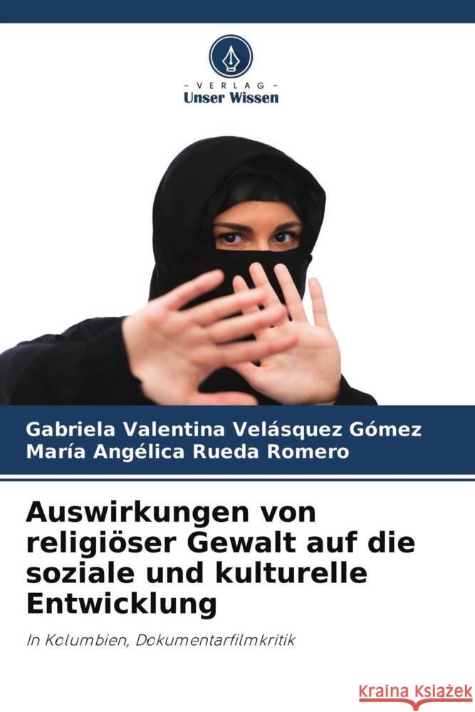 Auswirkungen von religiöser Gewalt auf die soziale und kulturelle Entwicklung Velásquez Gómez, Gabriela Valentina, Rueda Romero, María Angélica 9786204554815