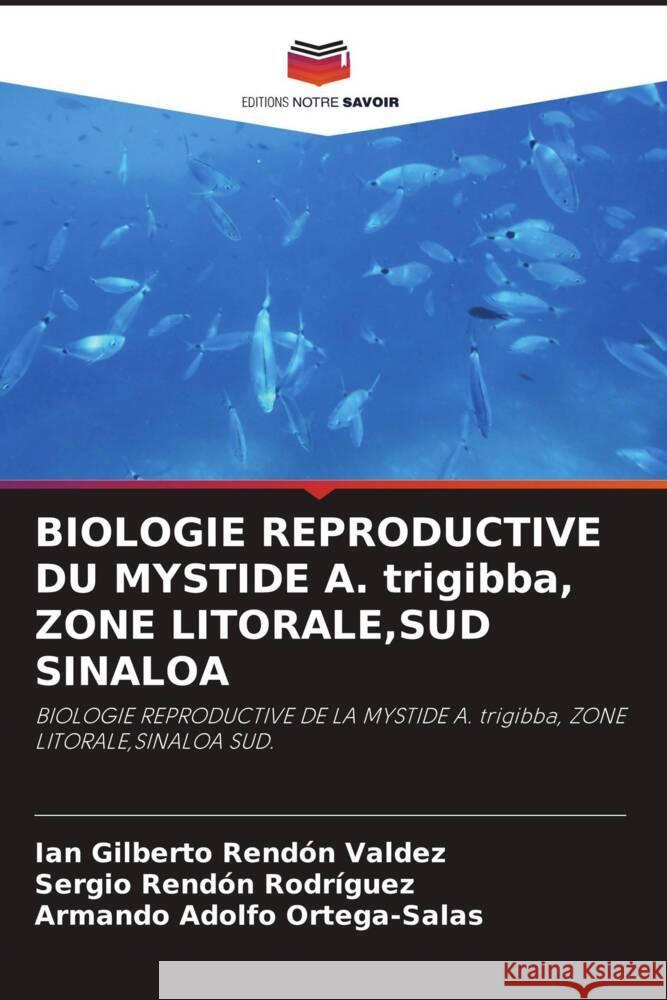 BIOLOGIE REPRODUCTIVE DU MYSTIDE A. trigibba, ZONE LITORALE,SUD SINALOA Rendón Valdez, Ian Gilberto, Rendón Rodríguez, Sergio, Ortega-Salas, Armando Adolfo 9786204555010