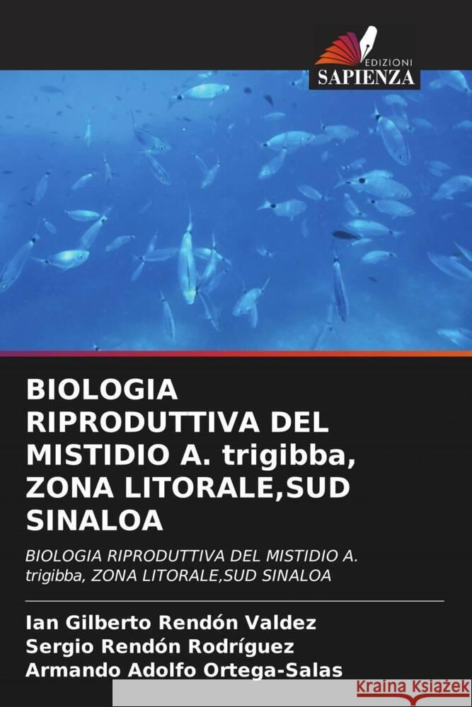 BIOLOGIA RIPRODUTTIVA DEL MISTIDIO A. trigibba, ZONA LITORALE,SUD SINALOA Rendón Valdez, Ian Gilberto, Rendón Rodríguez, Sergio, Ortega-Salas, Armando Adolfo 9786204555027