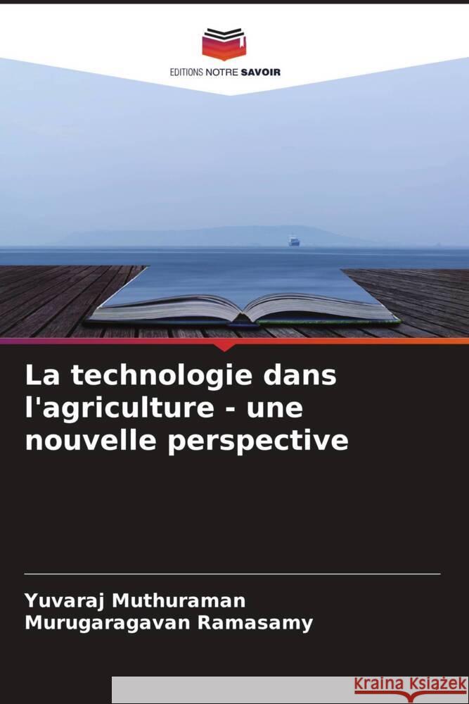 La technologie dans l'agriculture - une nouvelle perspective Muthuraman, Yuvaraj, Ramasamy, Murugaragavan 9786204555515