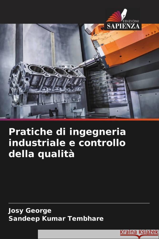 Pratiche di ingegneria industriale e controllo della qualità George, Josy, Tembhare, Sandeep Kumar 9786204555706 Edizioni Sapienza