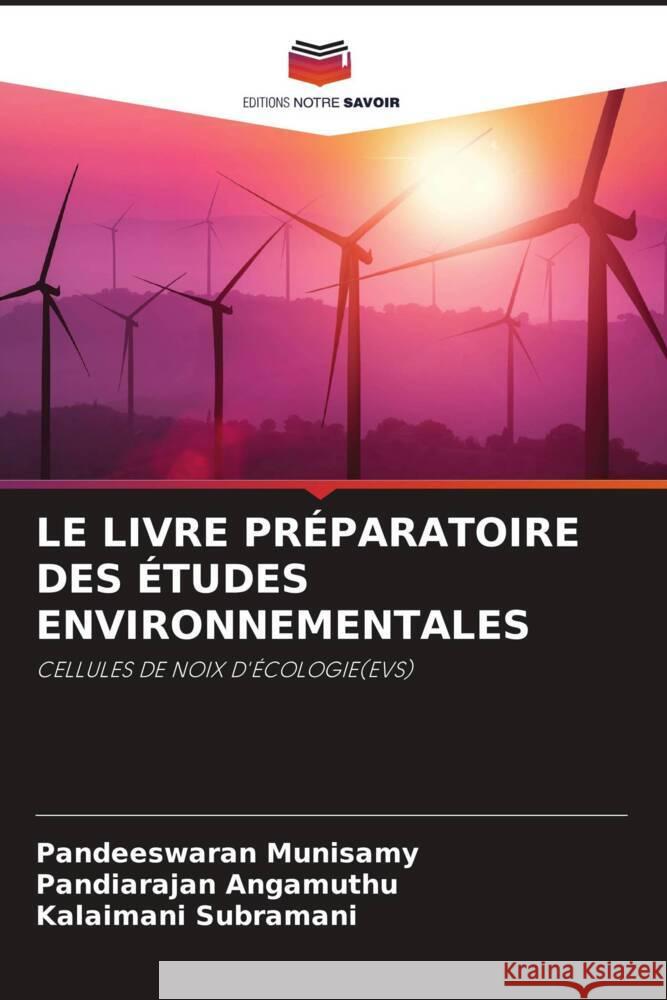 LE LIVRE PRÉPARATOIRE DES ÉTUDES ENVIRONNEMENTALES Munisamy, Pandeeswaran, Angamuthu, Pandiarajan, Subramani, Kalaimani 9786204555812