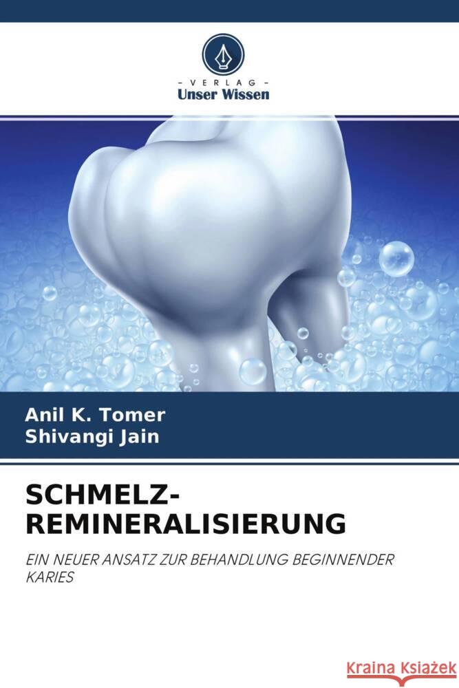 SCHMELZ-REMINERALISIERUNG Tomer, Anil K., Jain, Shivangi 9786204555973