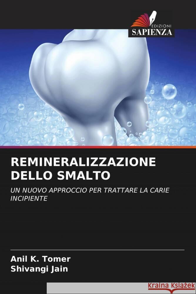 REMINERALIZZAZIONE DELLO SMALTO Tomer, Anil K., Jain, Shivangi 9786204556000