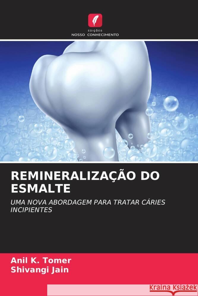 REMINERALIZAÇÃO DO ESMALTE Tomer, Anil K., Jain, Shivangi 9786204556017