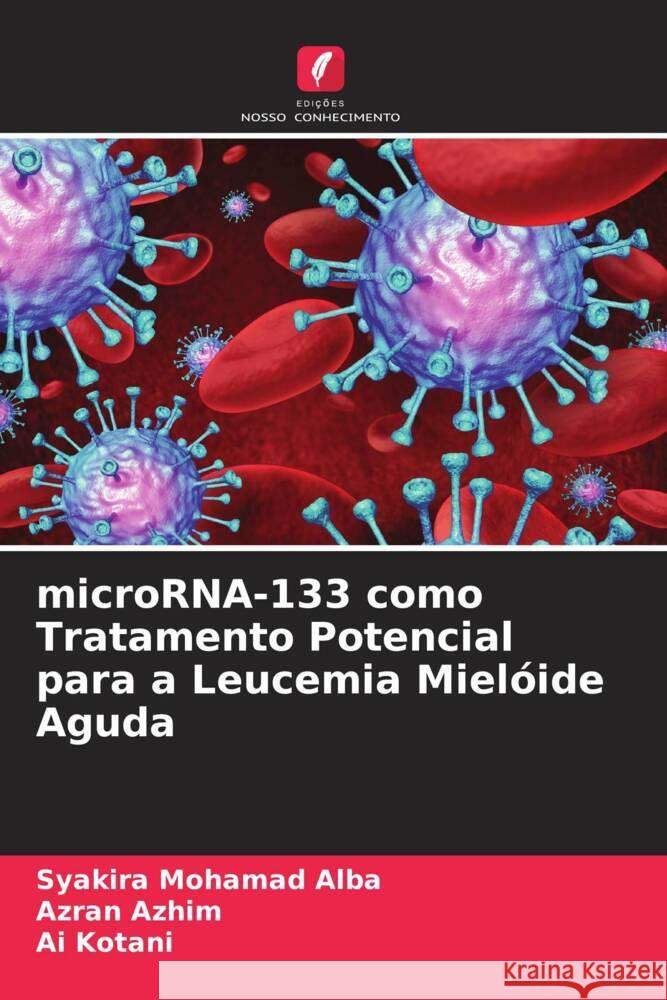 microRNA-133 como Tratamento Potencial para a Leucemia Mielóide Aguda Mohamad Alba, Syakira, Azhim, Azran, Kotani, Ai 9786204556437