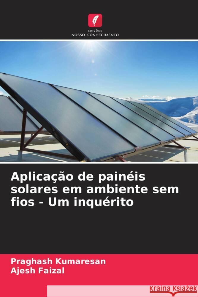 Aplicação de painéis solares em ambiente sem fios - Um inquérito Kumaresan, Praghash, Faizal, Ajesh 9786204556550