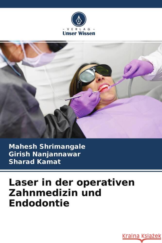 Laser in der operativen Zahnmedizin und Endodontie Shrimangale, Mahesh, Nanjannawar, Girish, Kamat, Sharad 9786204556574