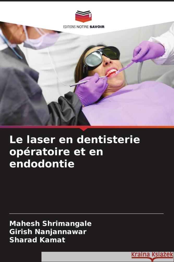 Le laser en dentisterie opératoire et en endodontie Shrimangale, Mahesh, Nanjannawar, Girish, Kamat, Sharad 9786204556598