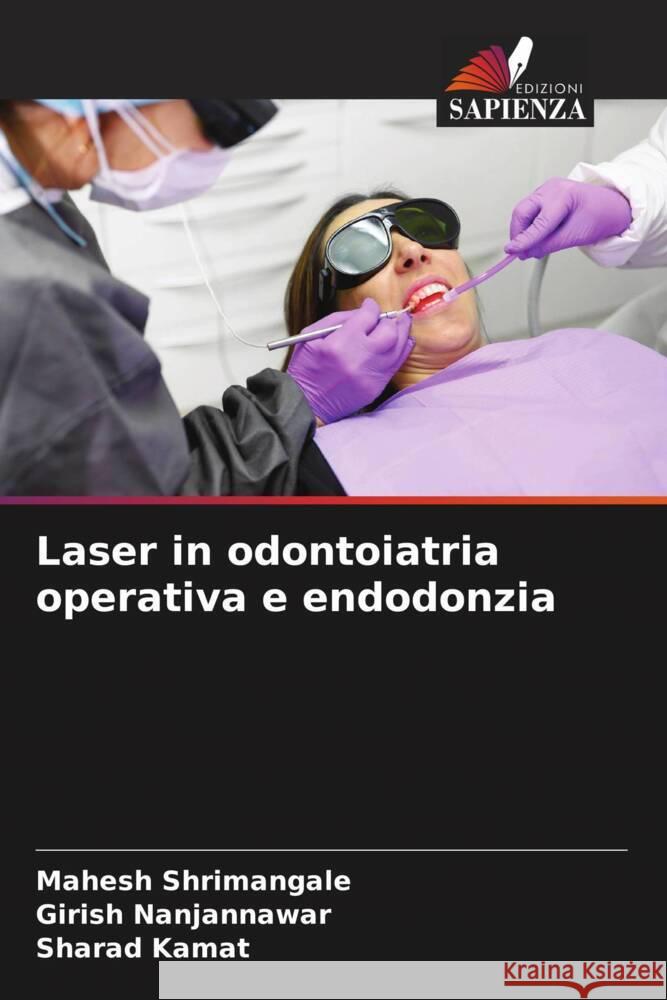 Laser in odontoiatria operativa e endodonzia Shrimangale, Mahesh, Nanjannawar, Girish, Kamat, Sharad 9786204556604