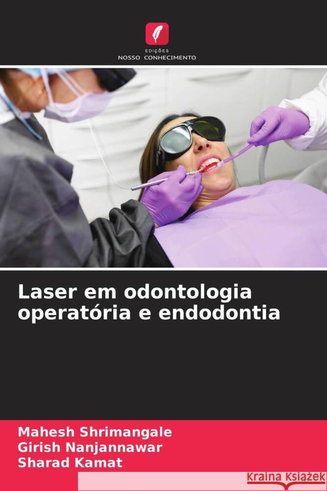 Laser em odontologia operatória e endodontia Shrimangale, Mahesh, Nanjannawar, Girish, Kamat, Sharad 9786204556611